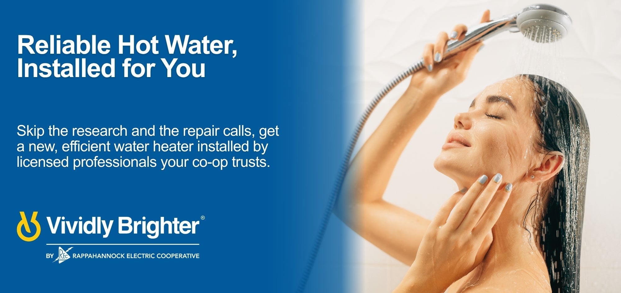 Vividly Brighter water heater replacement. Reliable hot water, installed for you.